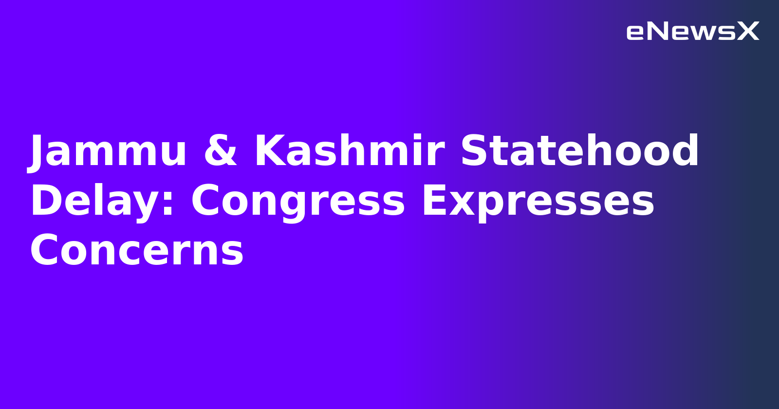 Jammu & Kashmir Statehood Delay: Congress Expresses Concerns.webp Jammu & Kashmir Statehood Delay: Congress Expresses Concerns.webp