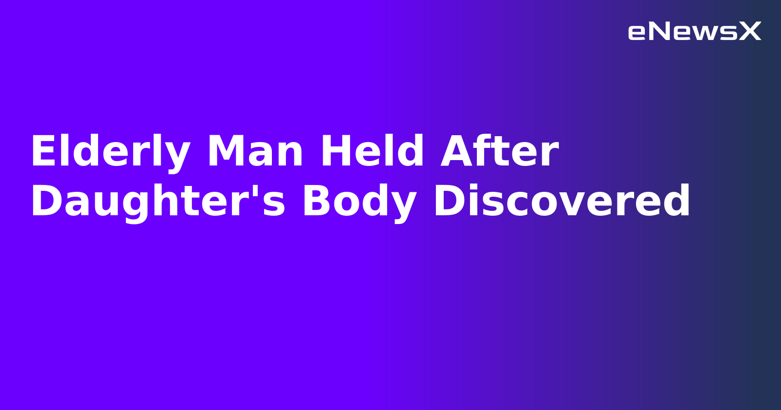 Elderly Man Held After Daughter's Body Discovered.webp Elderly Man Held After Daughter's Body Discovered.webp