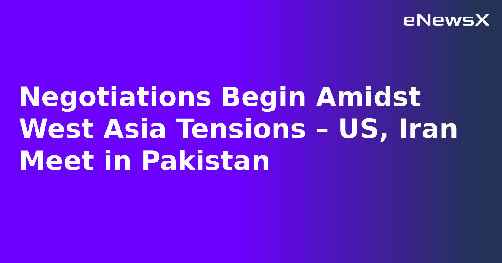 Negotiations Begin Amidst West Asia Tensions – US, Iran Meet in Pakistan.webp
