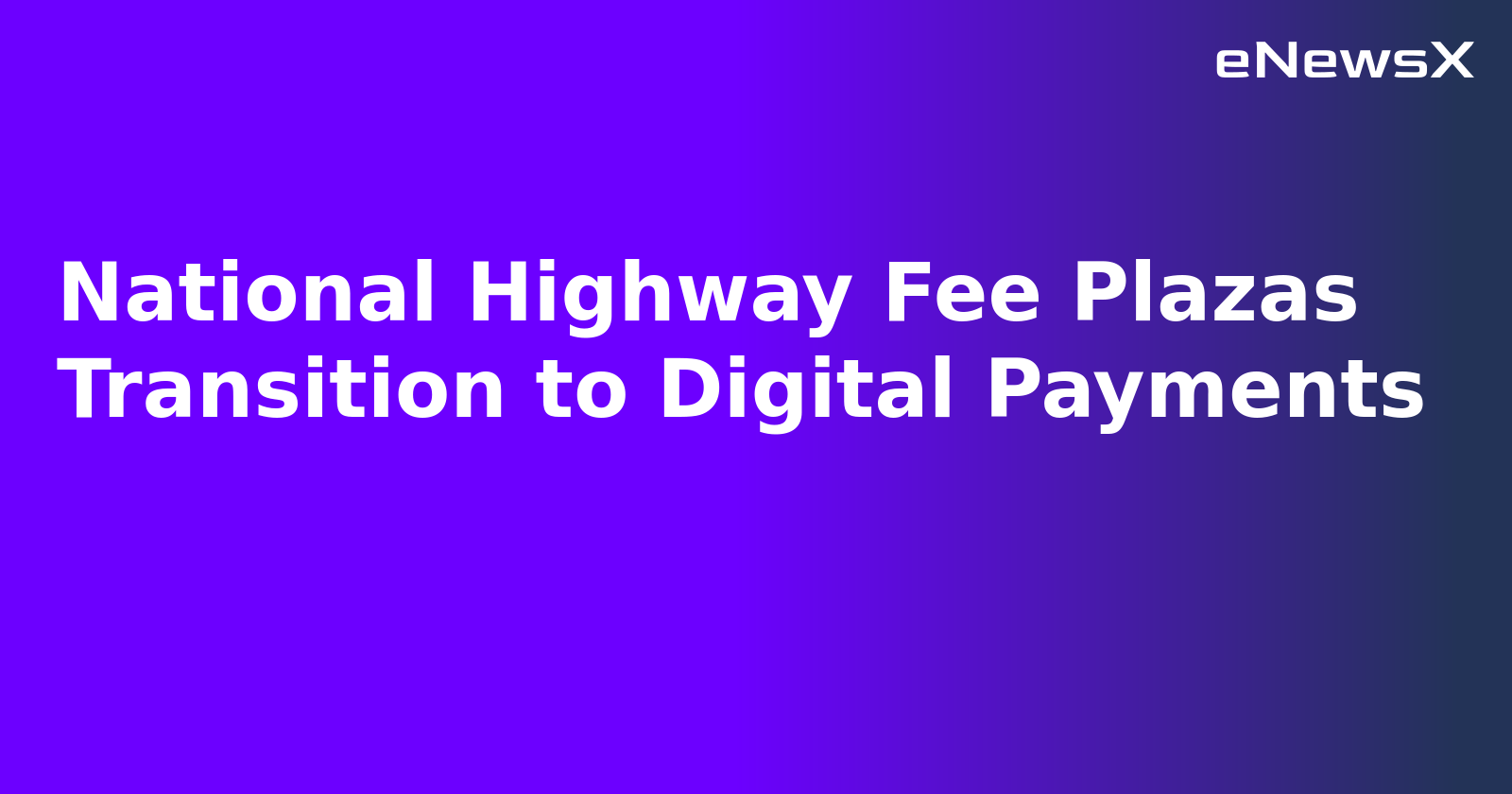 National Highway Fee Plazas Transition to Digital Payments.webp