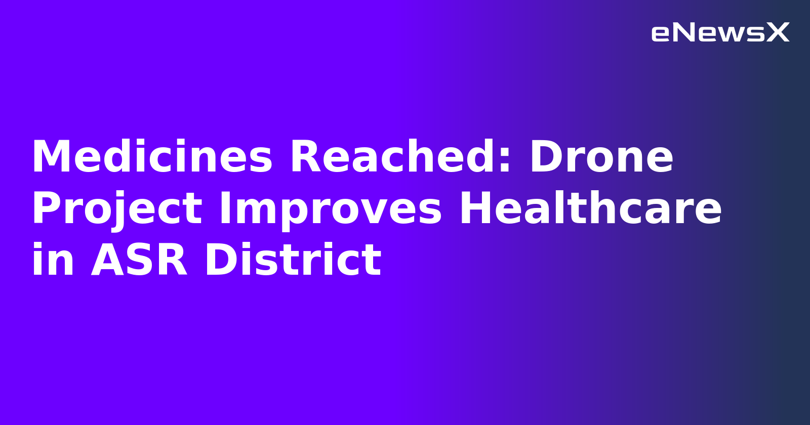 Medicines Reached: Drone Project Improves Healthcare in ASR District.webp Medicines Reached: Drone Project Improves Healthcare in ASR District.webp