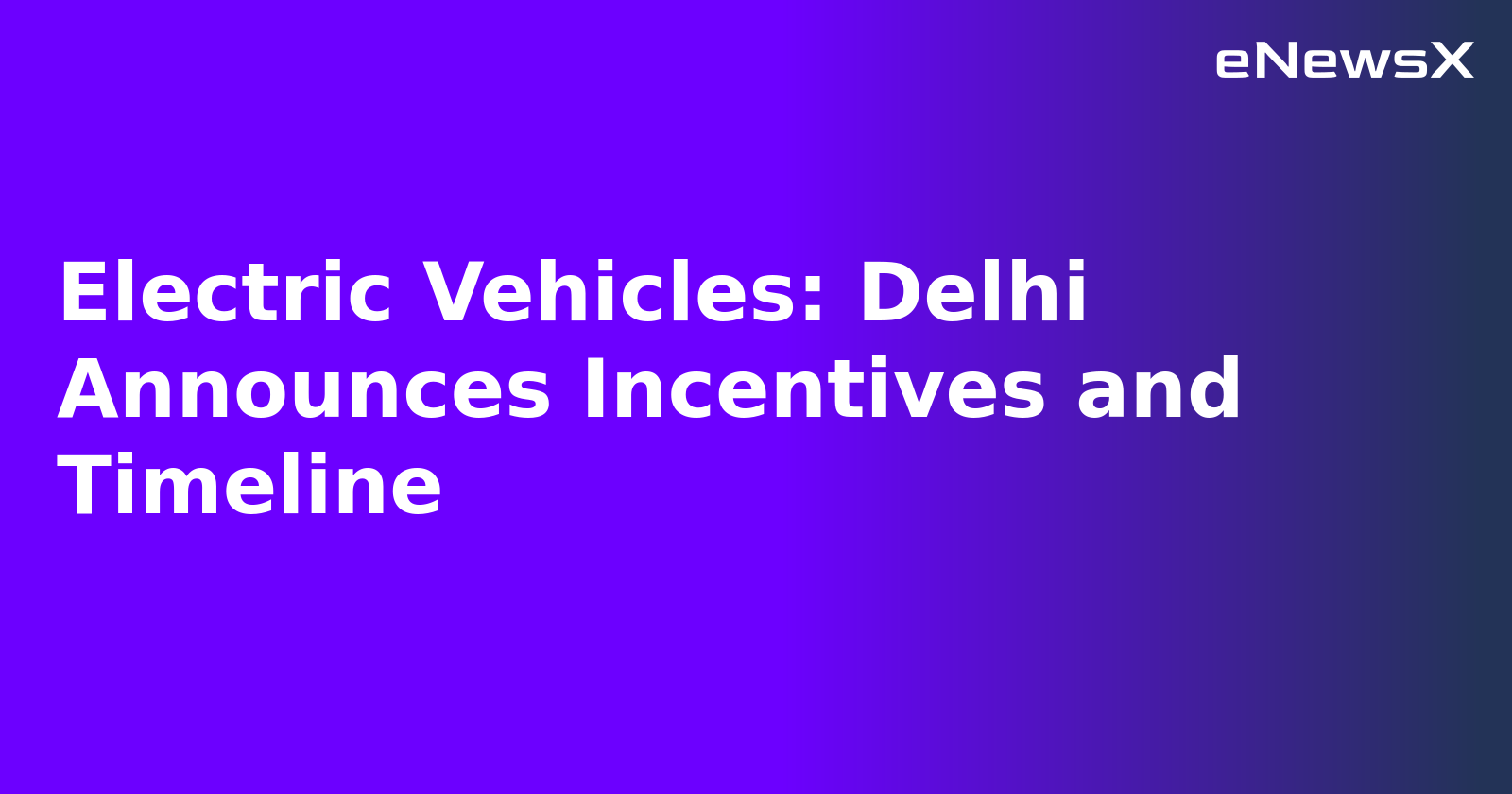Electric Vehicles: Delhi Announces Incentives and Timeline.webp Electric Vehicles: Delhi Announces Incentives and Timeline.webp