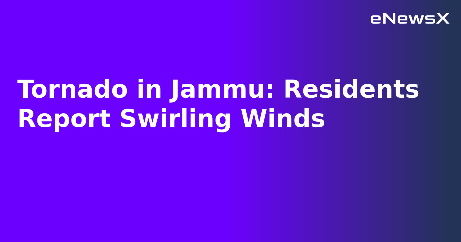 Tornado in Jammu: Residents Report Swirling Winds.webp Tornado in Jammu: Residents Report Swirling Winds.webp