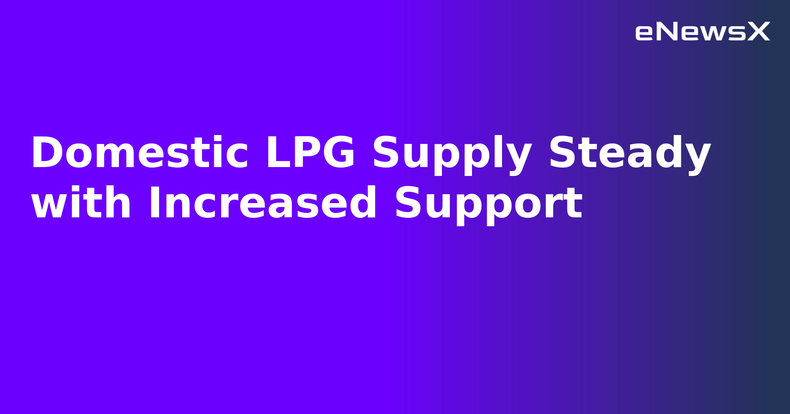 Domestic LPG Supply Steady with Increased Support.webp