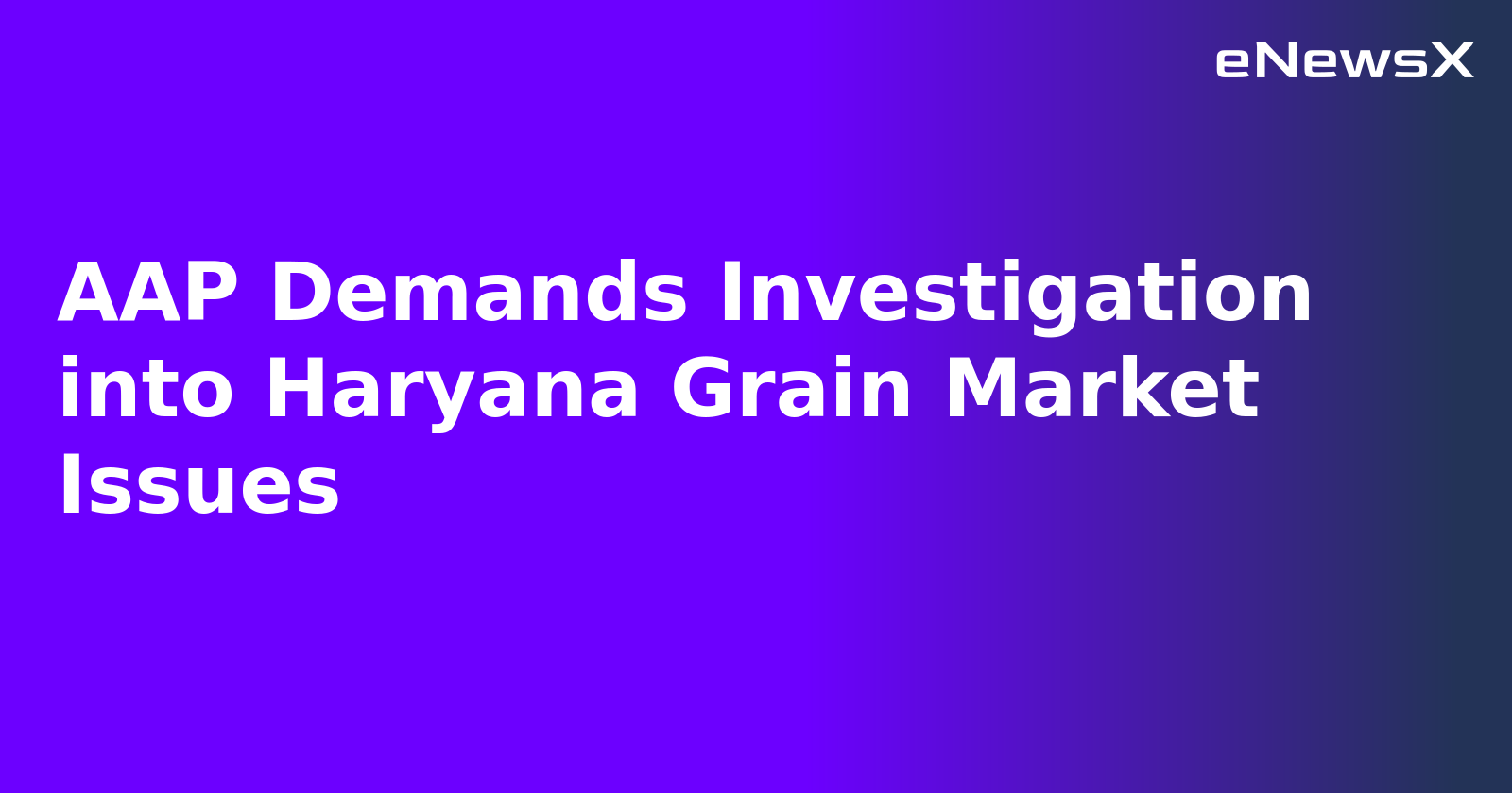 AAP Demands Investigation into Haryana Grain Market Issues.webp