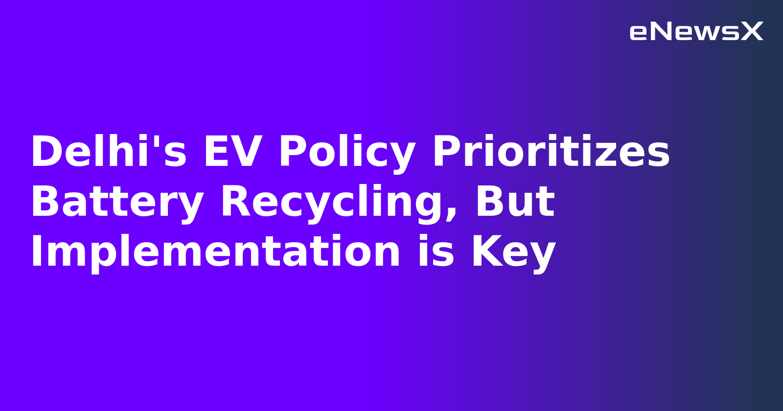 Delhi's EV Policy Prioritizes Battery Recycling, But Implementation is Key.webp