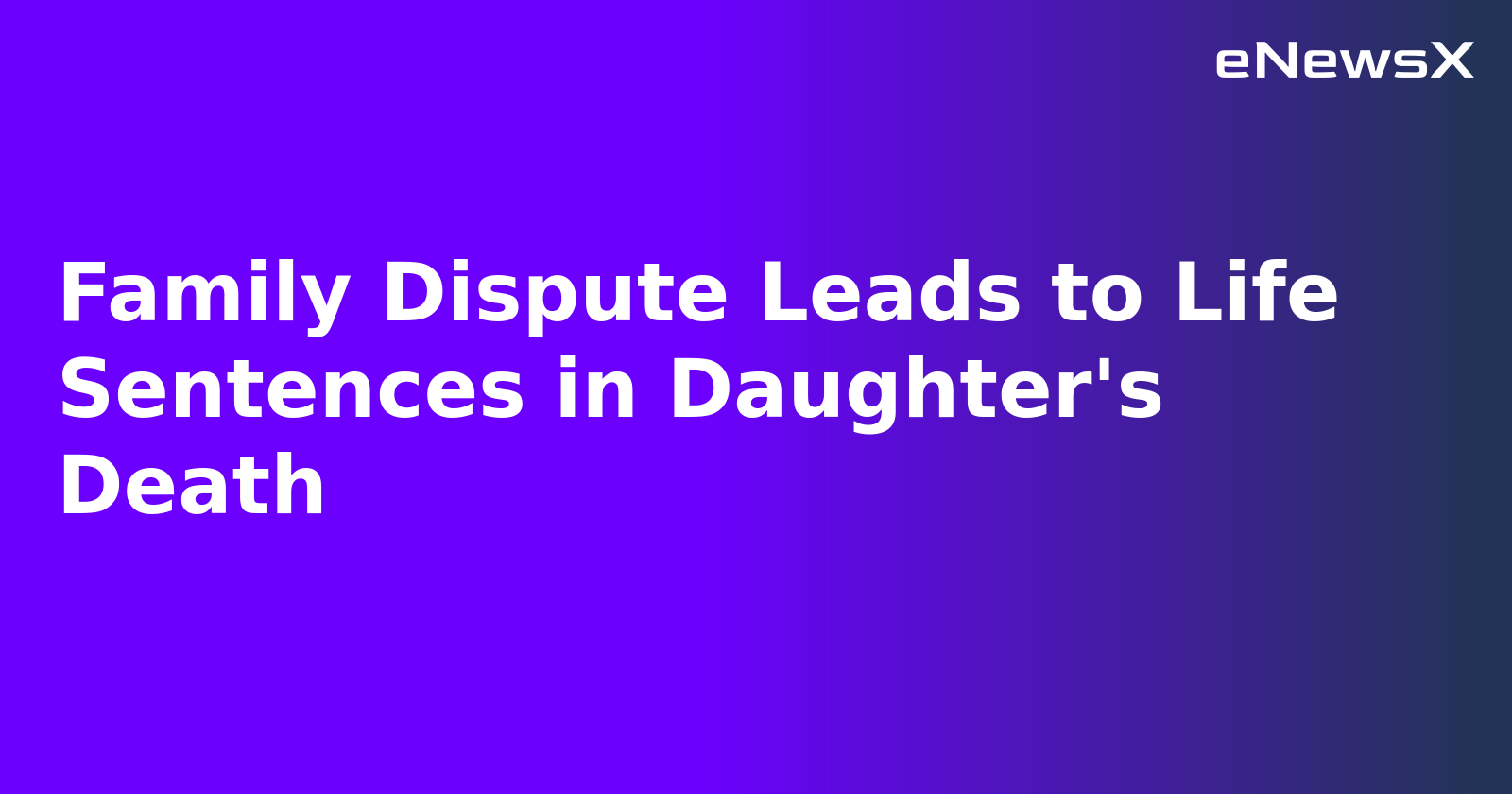 Family Dispute Leads to Life Sentences in Daughter's Death.webp