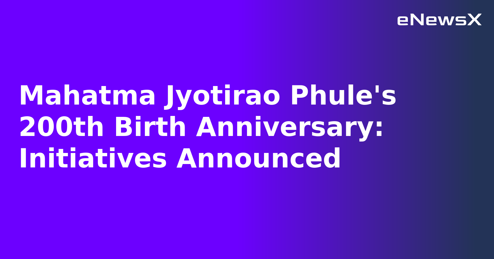 Mahatma Jyotirao Phule's 200th Birth Anniversary: Initiatives Announced