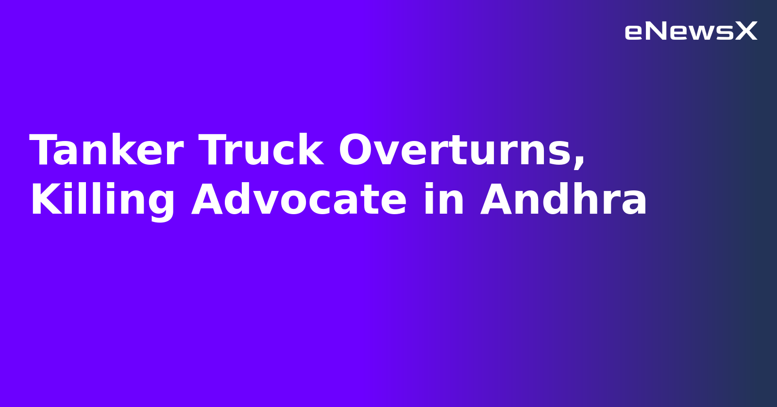 Tanker Truck Overturns, Killing Advocate in Andhra.webp