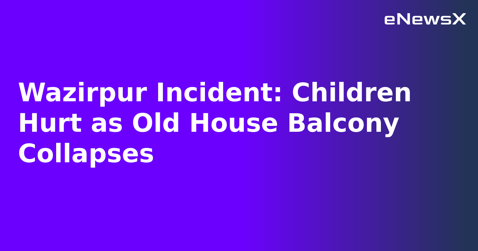 Wazirpur Incident: Children Hurt as Old House Balcony Collapses.webp