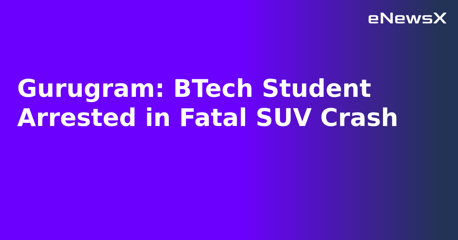 Gurugram: BTech Student Arrested in Fatal SUV Crash.webp