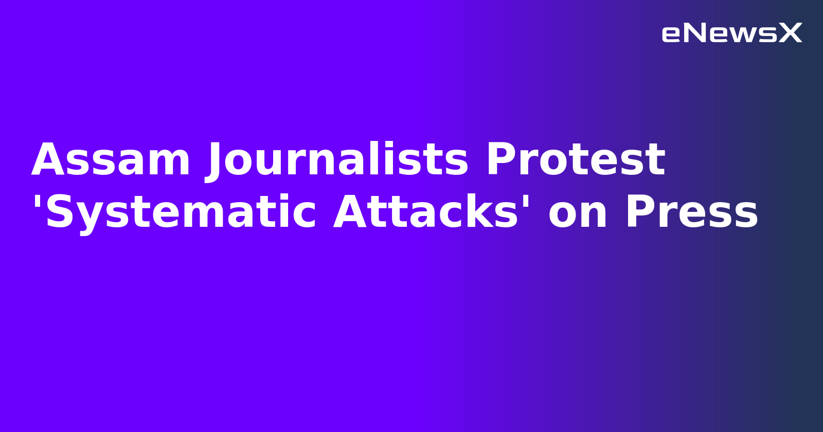 Assam Journalists Protest 'Systematic Attacks' on Press.webp