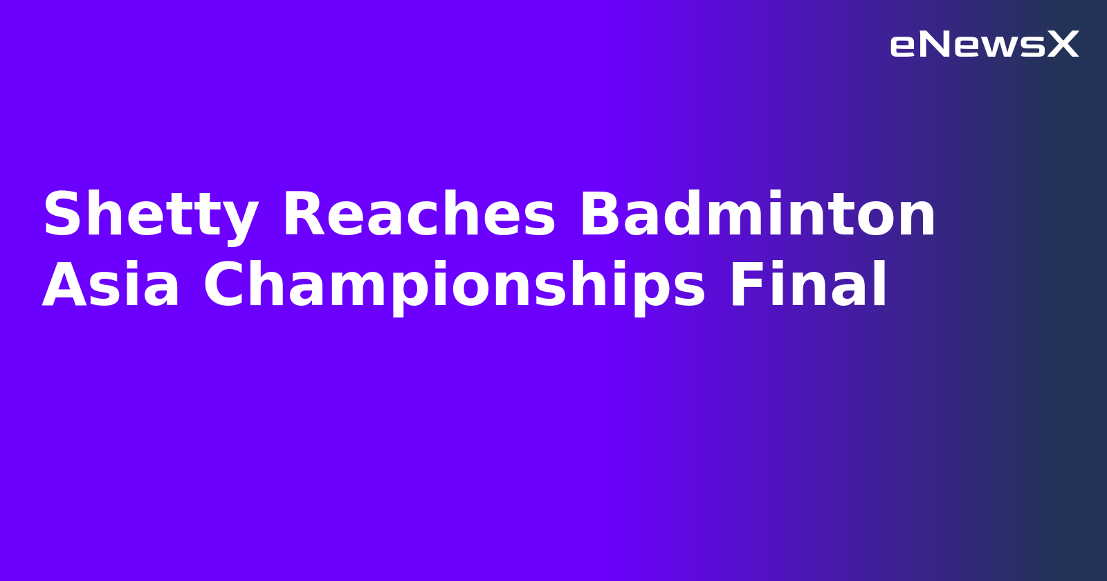 Shetty Reaches Badminton Asia Championships Final.webp