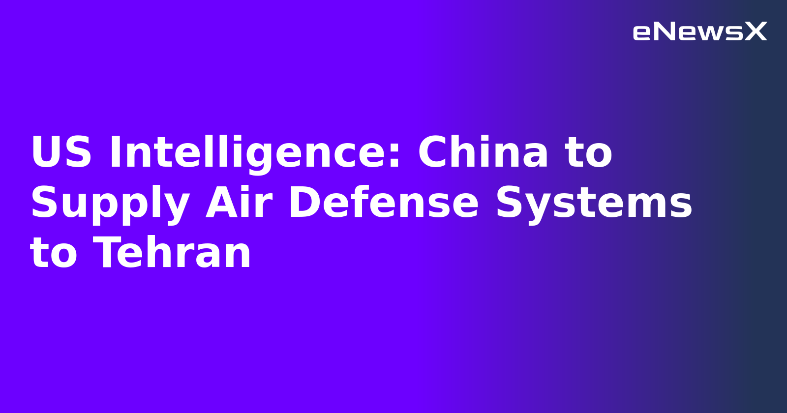 US Intelligence: China to Supply Air Defense Systems to Tehran.webp
