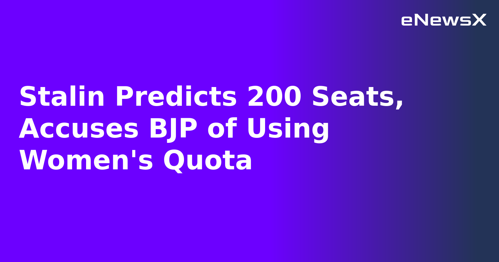Stalin Predicts 200 Seats, Accuses BJP of Using Women's Quota.webp