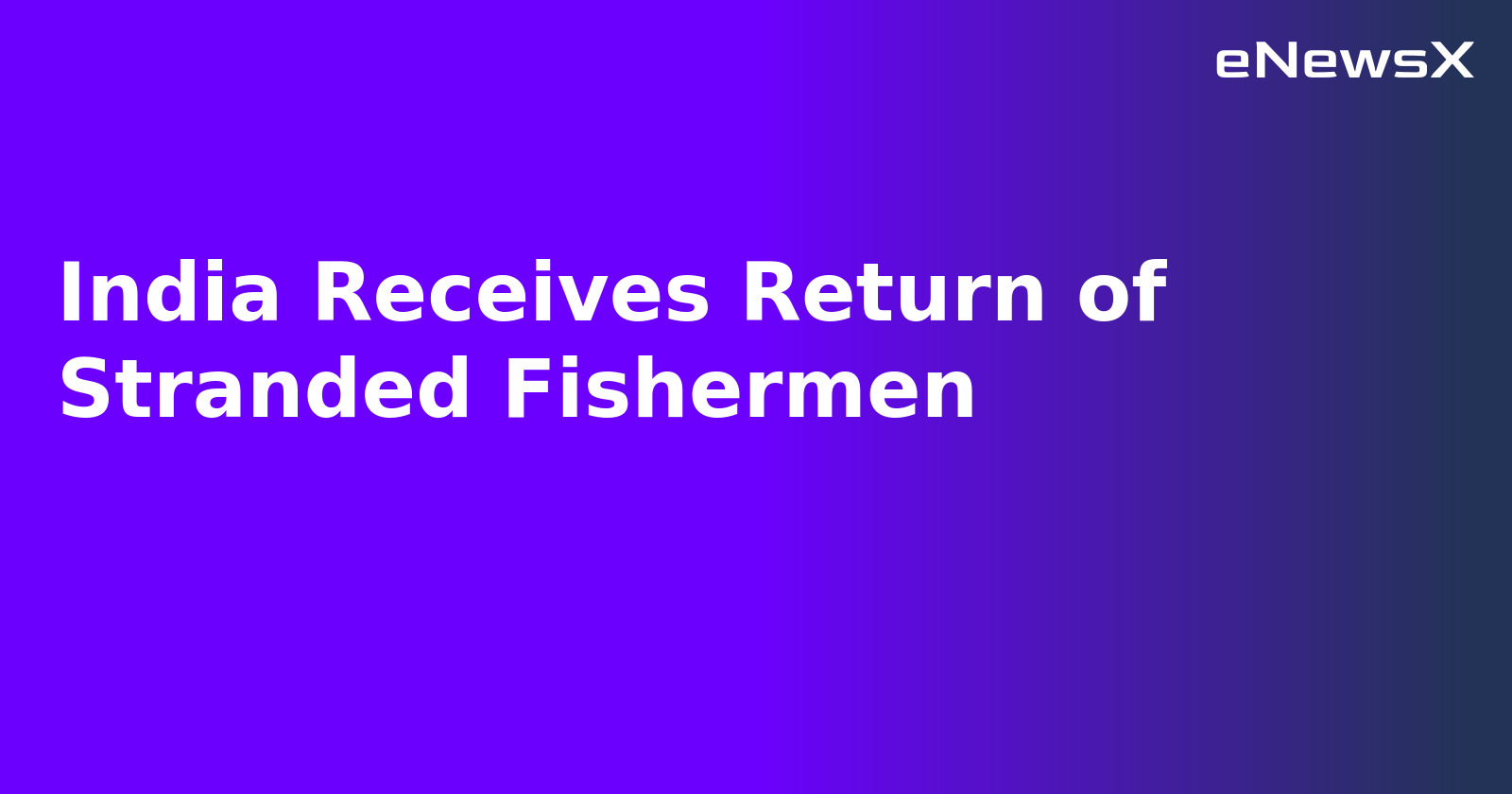 India Receives Return of Stranded Fishermen.webp