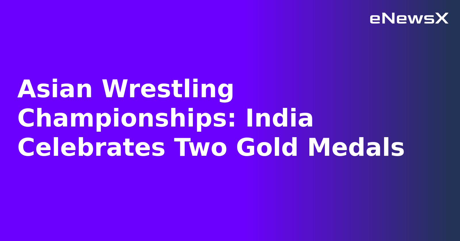 Asian Wrestling Championships: India Celebrates Two Gold Medals.webp