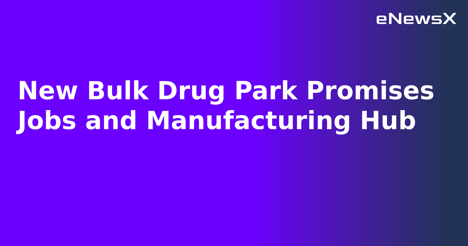New Bulk Drug Park Promises Jobs and Manufacturing Hub.webp
