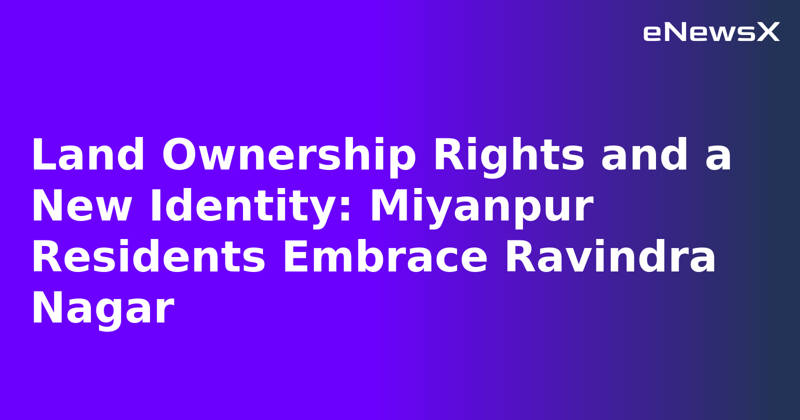 Land Ownership Rights and a New Identity: Miyanpur Residents Embrace Ravindra Nagar.webp