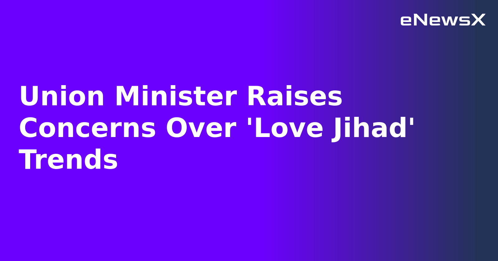 Union Minister Raises Concerns Over 'Love Jihad' Trends.webp