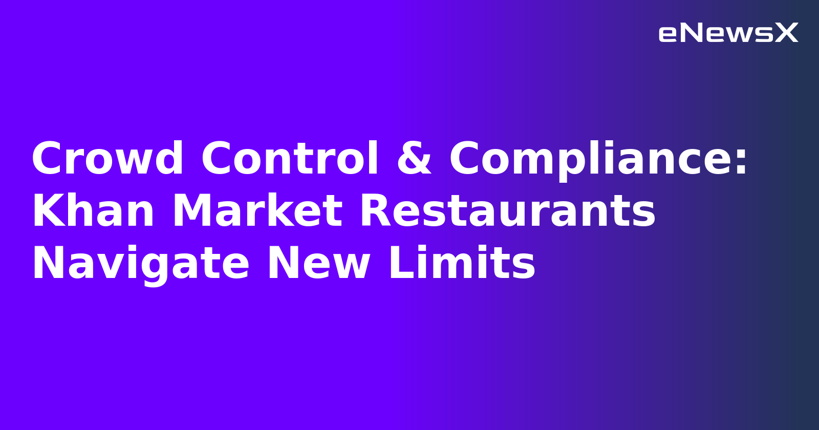 Crowd Control & Compliance: Khan Market Restaurants Navigate New Limits.webp