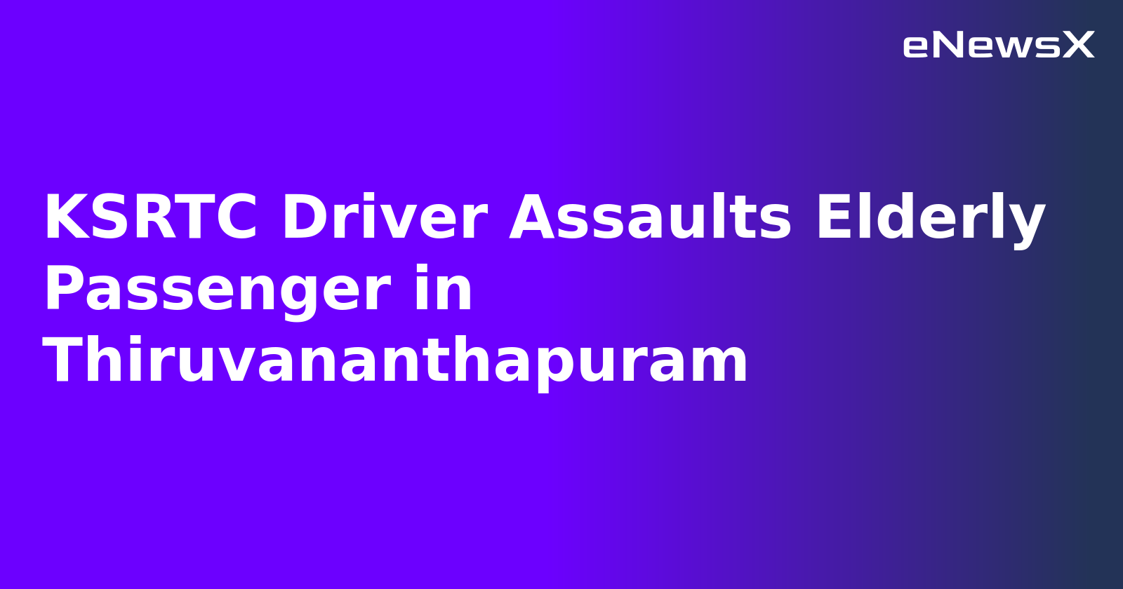 KSRTC Driver Assaults Elderly Passenger in Thiruvananthapuram.webp KSRTC Driver Assaults Elderly Passenger in Thiruvananthapuram.webp