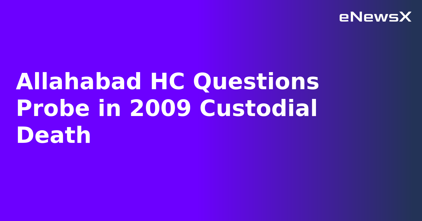 Allahabad HC Questions Probe in 2009 Custodial Death.webp