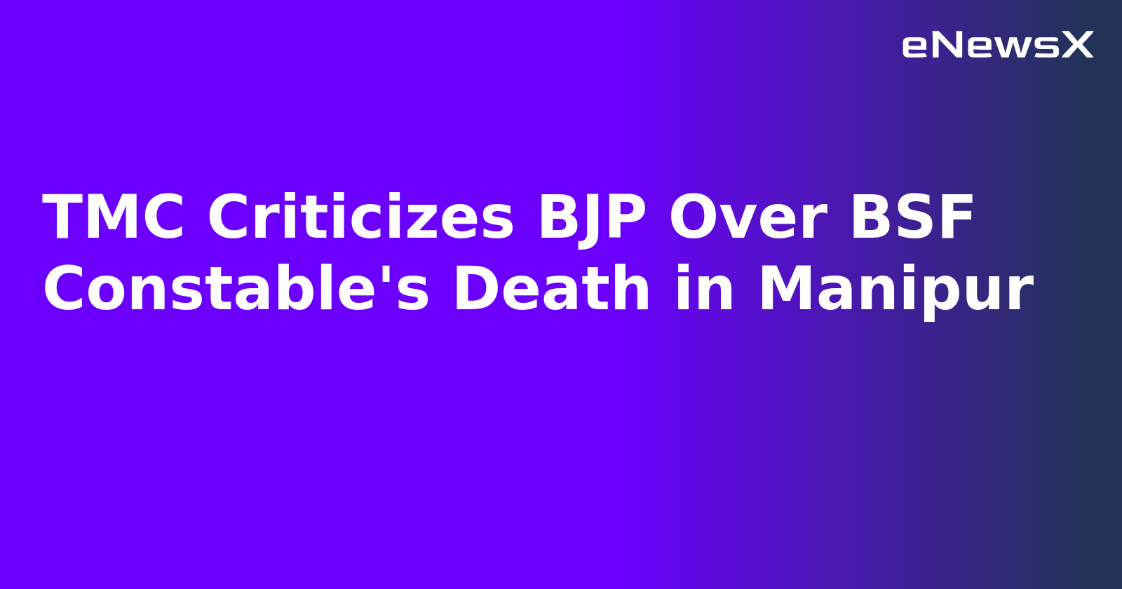 TMC Criticizes BJP Over BSF Constable's Death in Manipur.webp TMC Criticizes BJP Over BSF Constable's Death in Manipur.webp