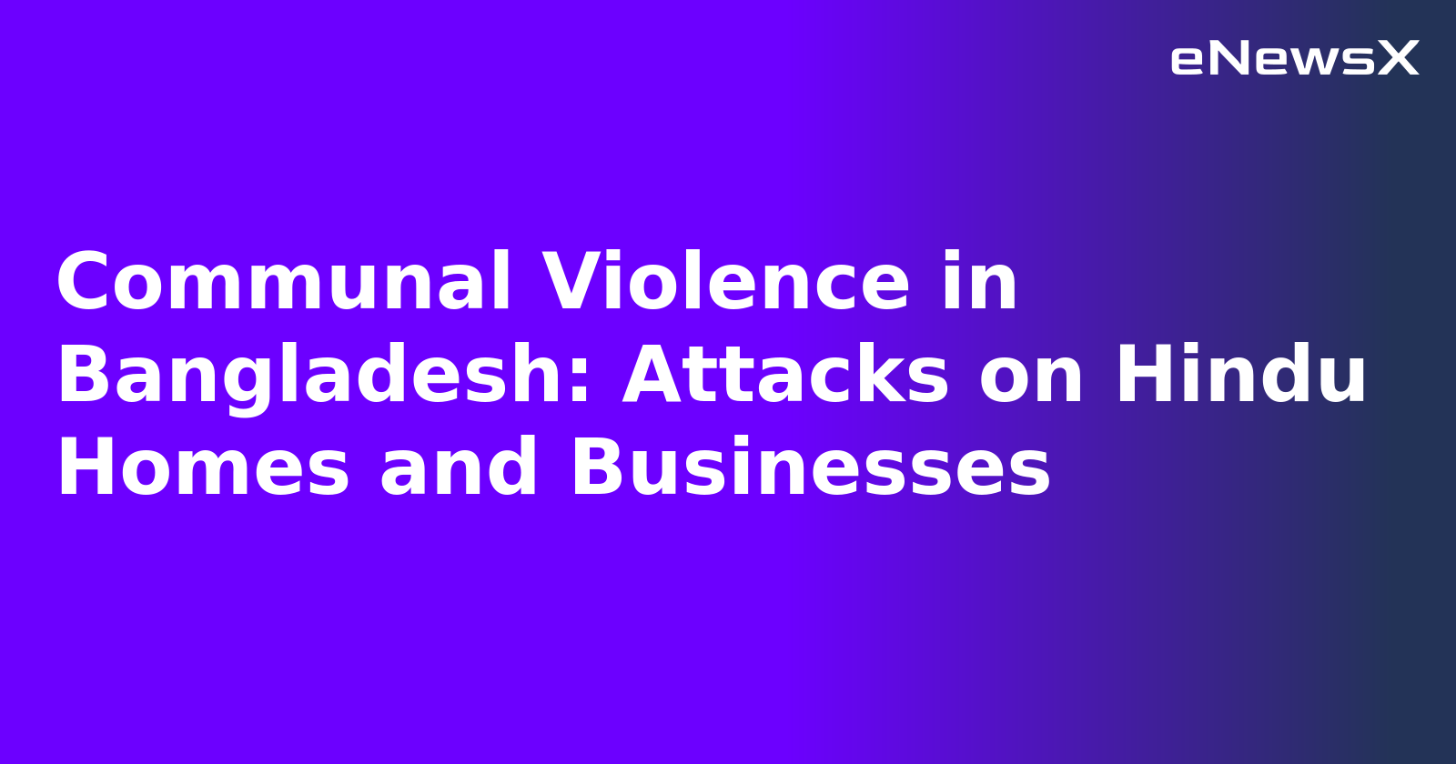 Communal Violence in Bangladesh: Attacks on Hindu Homes and Businesses.webp