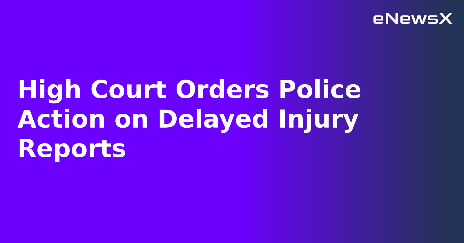 High Court Orders Police Action on Delayed Injury Reports.webp