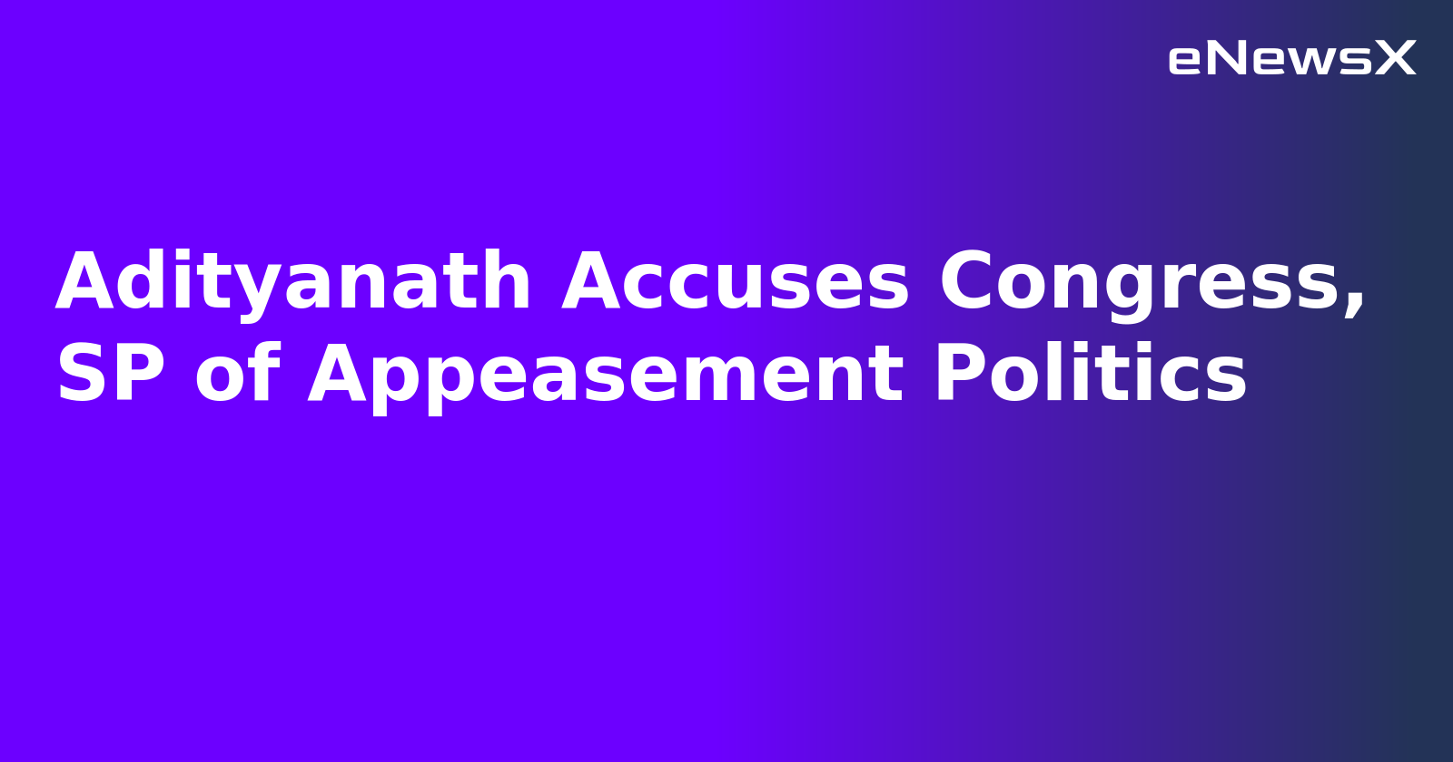 Adityanath Accuses Congress, SP of Appeasement Politics.webp