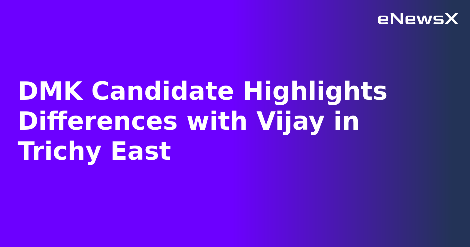 DMK Candidate Highlights Differences with Vijay in Trichy East