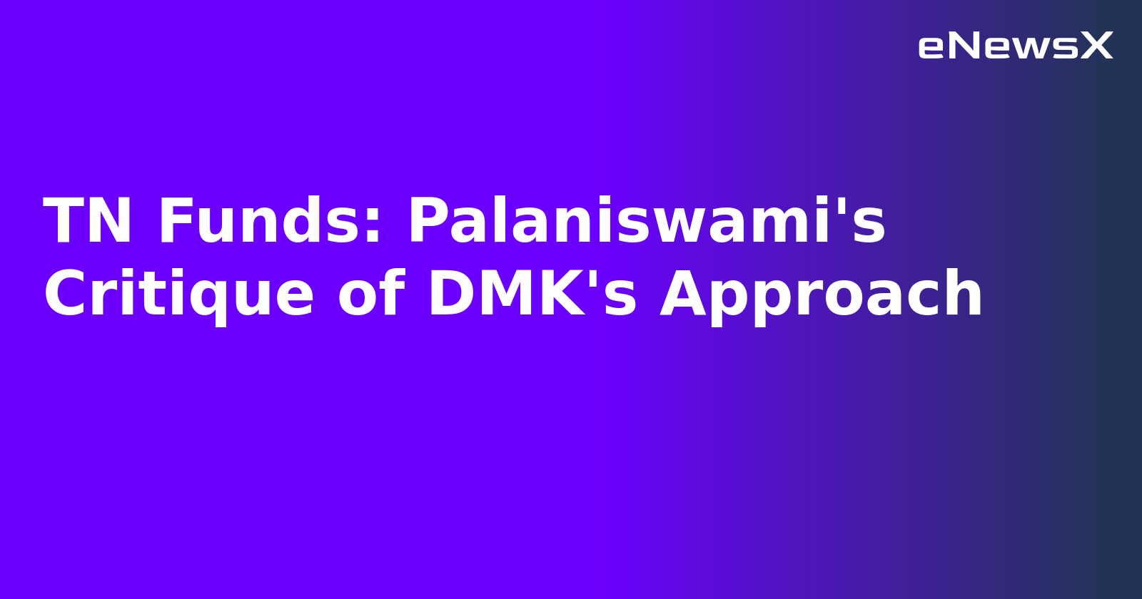 TN Funds: Palaniswami's Critique of DMK's Approach.webp TN Funds: Palaniswami's Critique of DMK's Approach.webp