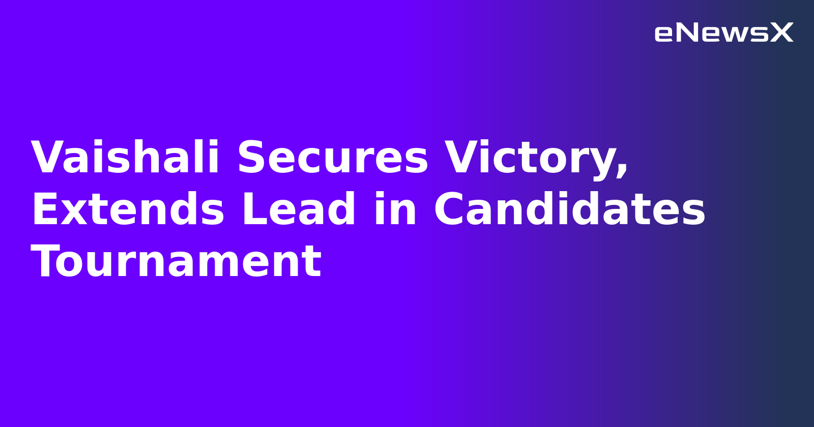 Vaishali Secures Victory, Extends Lead in Candidates Tournament.webp Vaishali Secures Victory, Extends Lead in Candidates Tournament.webp