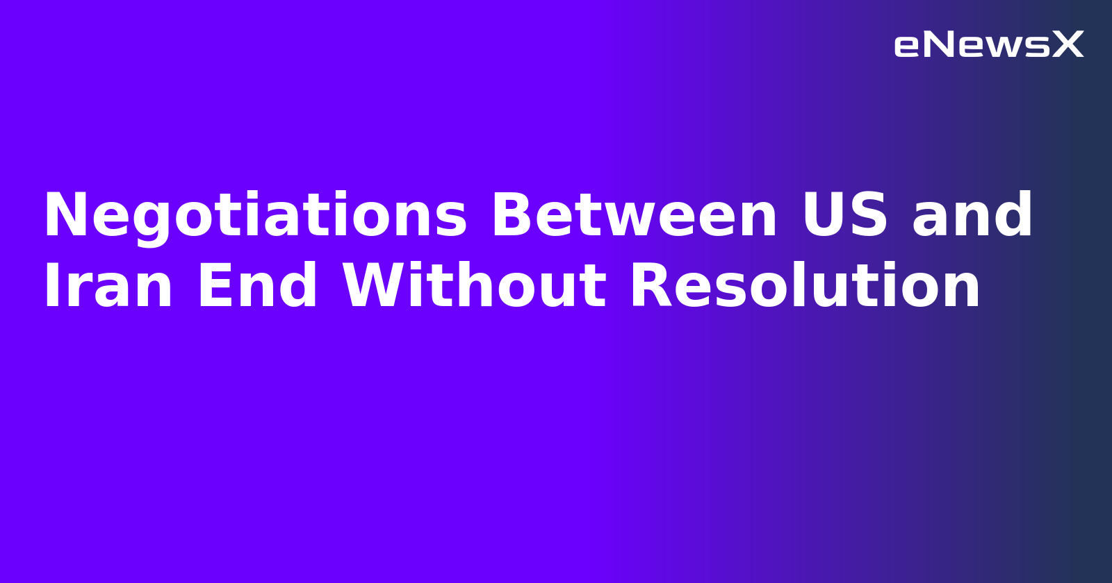 Negotiations Between US and Iran End Without Resolution.webp