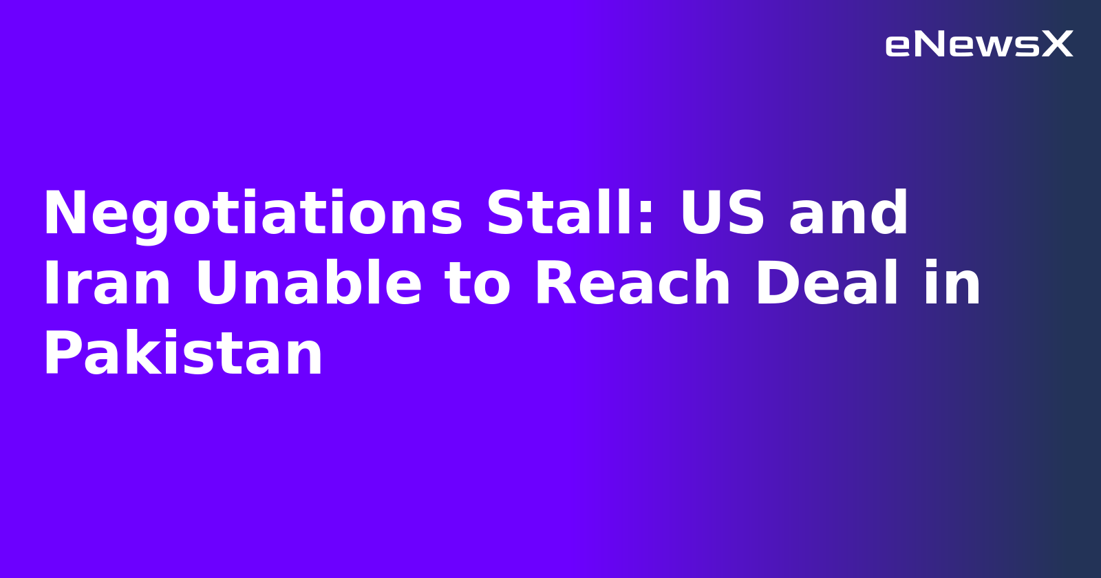 Negotiations Stall: US and Iran Unable to Reach Deal in Pakistan.webp Negotiations Stall: US and Iran Unable to Reach Deal in Pakistan.webp