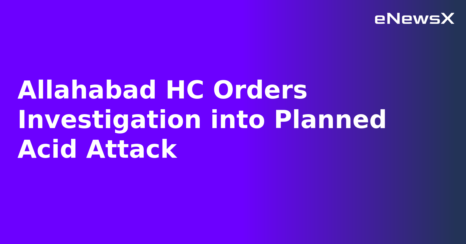 Allahabad HC Orders Investigation into Planned Acid Attack.webp Allahabad HC Orders Investigation into Planned Acid Attack.webp