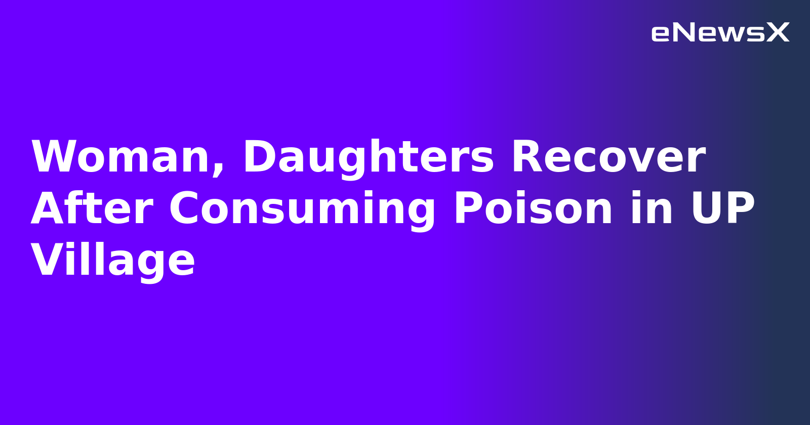 Woman, Daughters Recover After Consuming Poison in UP Village.webp