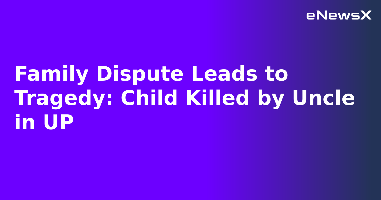 Family Dispute Leads to Tragedy: Child Killed by Uncle in UP