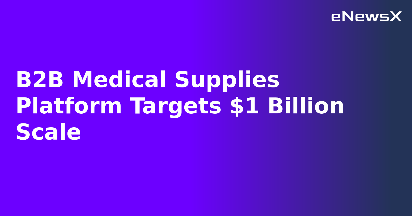 B2B Medical Supplies Platform Targets $1 Billion Scale.webp
