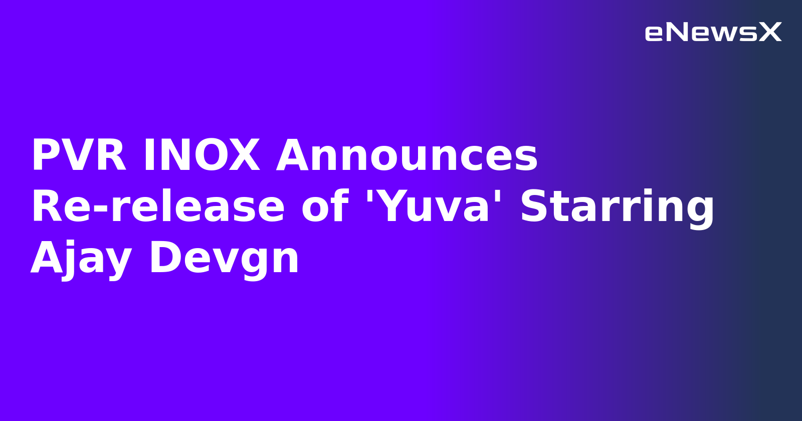PVR INOX Announces Re-release of 'Yuva' Starring Ajay Devgn.webp