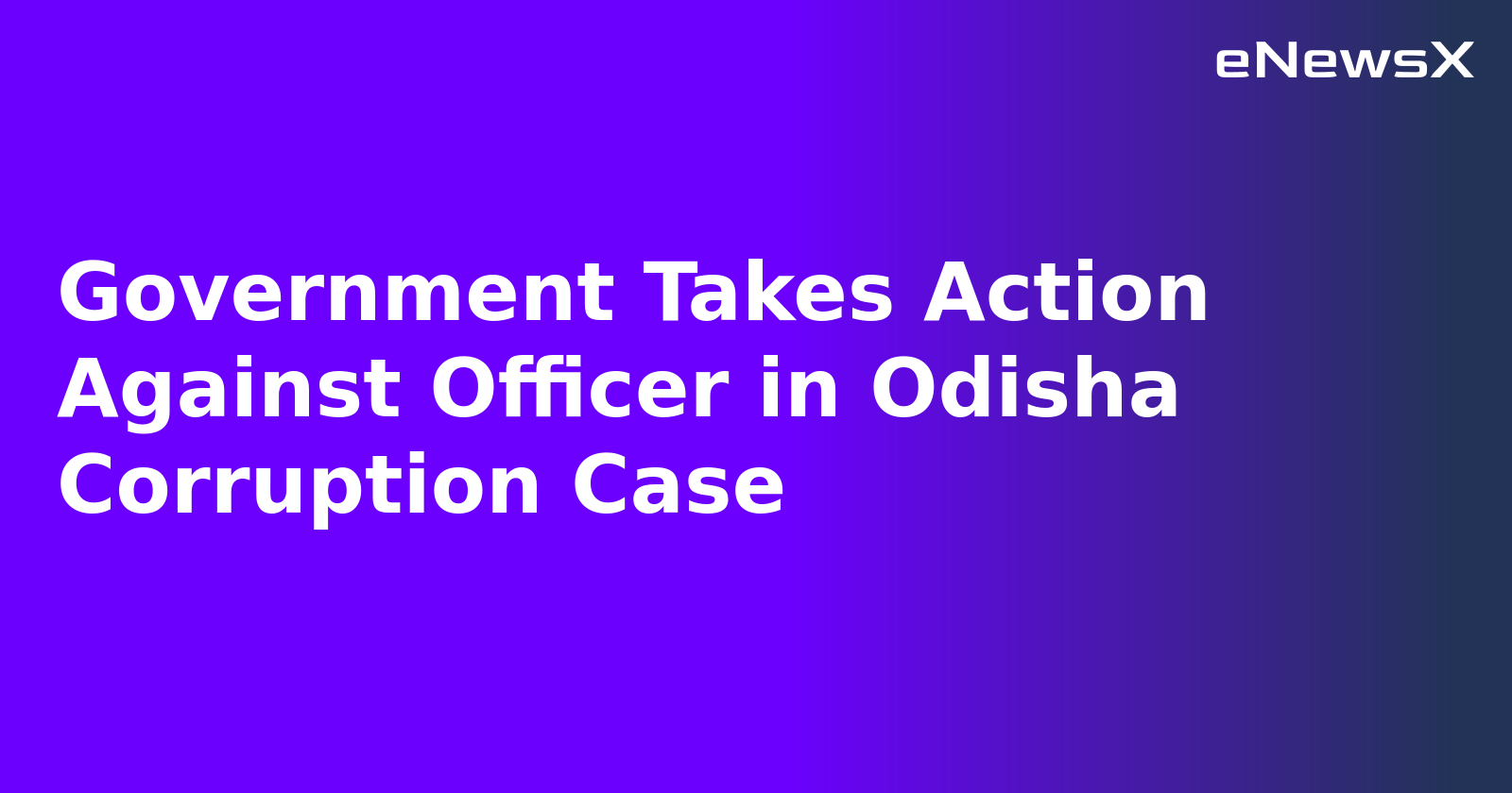 Government Takes Action Against Officer in Odisha Corruption Case.webp