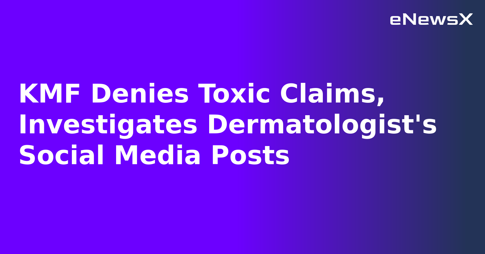 KMF Denies Toxic Claims, Investigates Dermatologist's Social Media Posts.webp