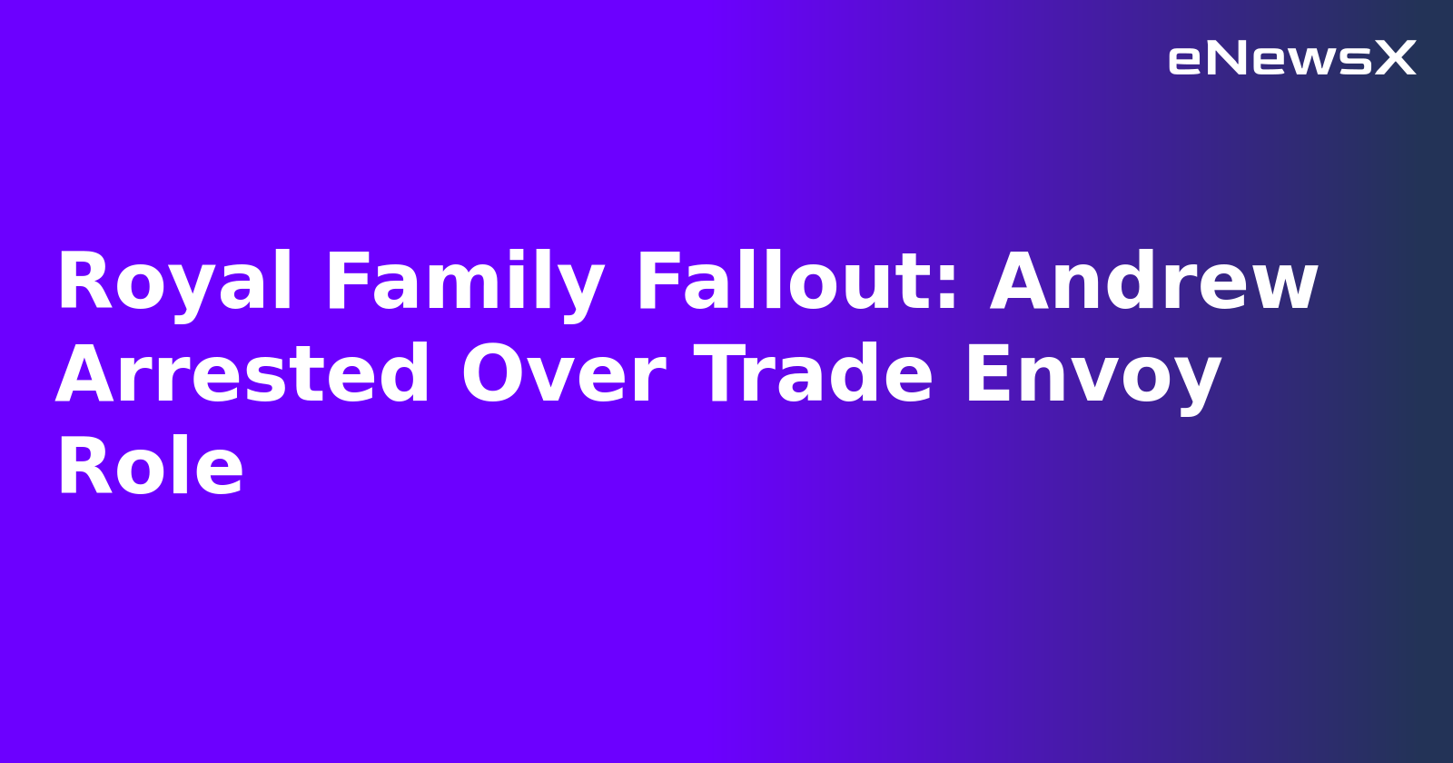 Royal Family Fallout: Andrew Arrested Over Trade Envoy Role.webp