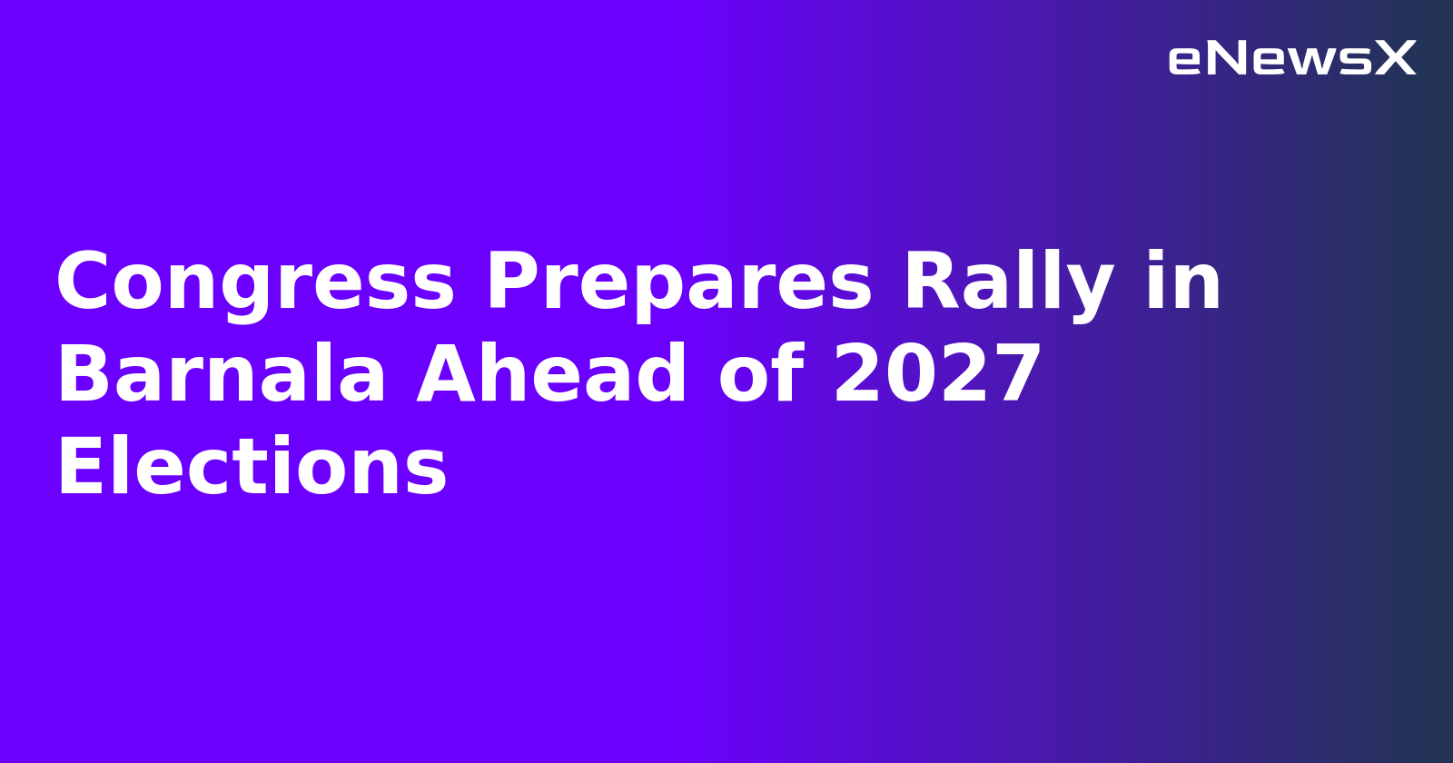 Congress Prepares Rally in Barnala Ahead of 2027 Elections.webp Congress Prepares Rally in Barnala Ahead of 2027 Elections.webp
