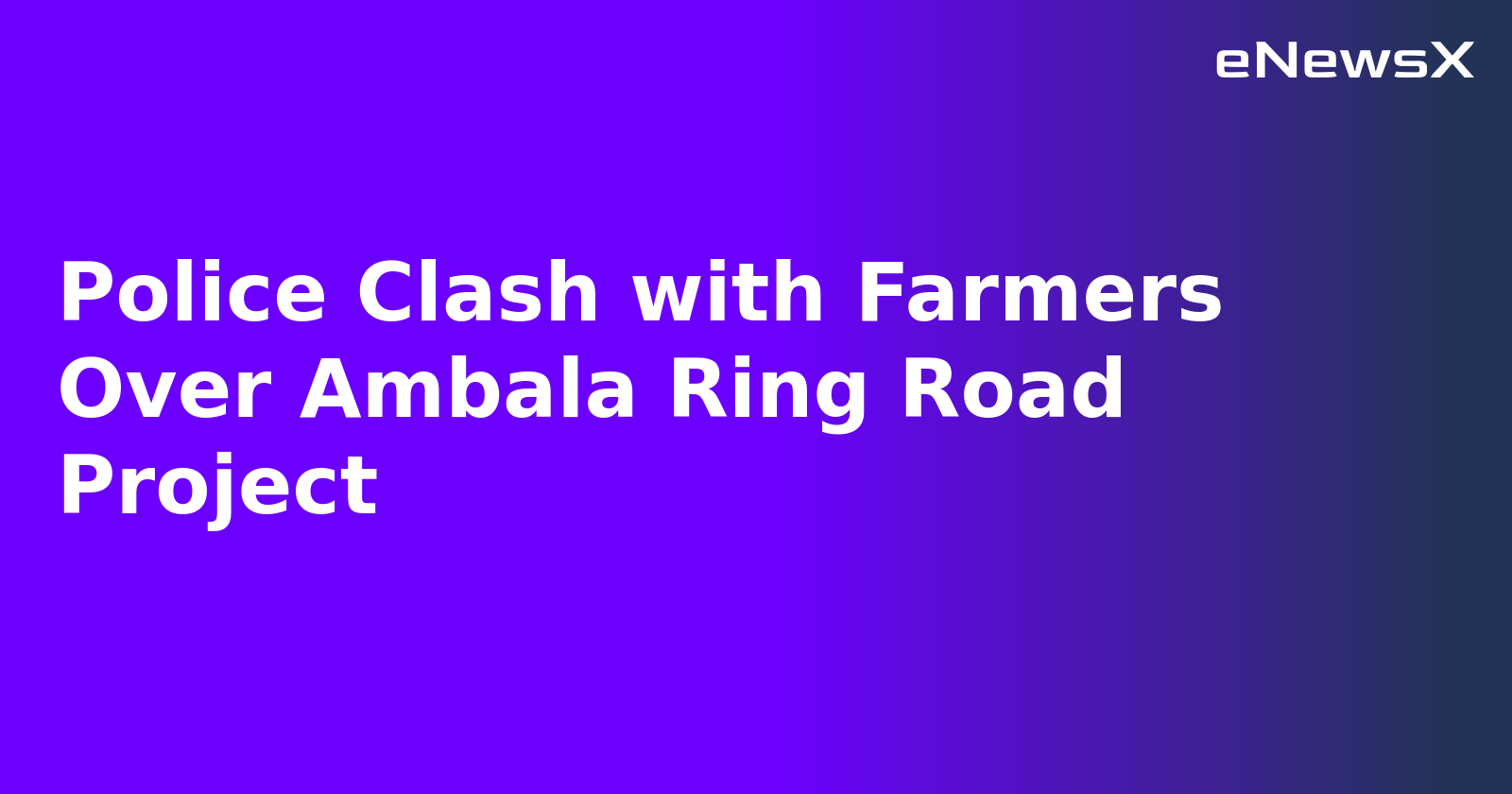 Police Clash with Farmers Over Ambala Ring Road Project.webp