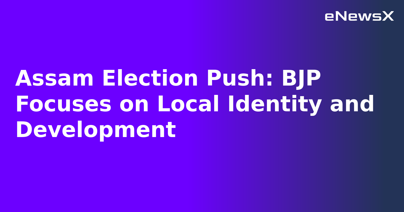 Assam Election Push: BJP Focuses on Local Identity and Development.webp