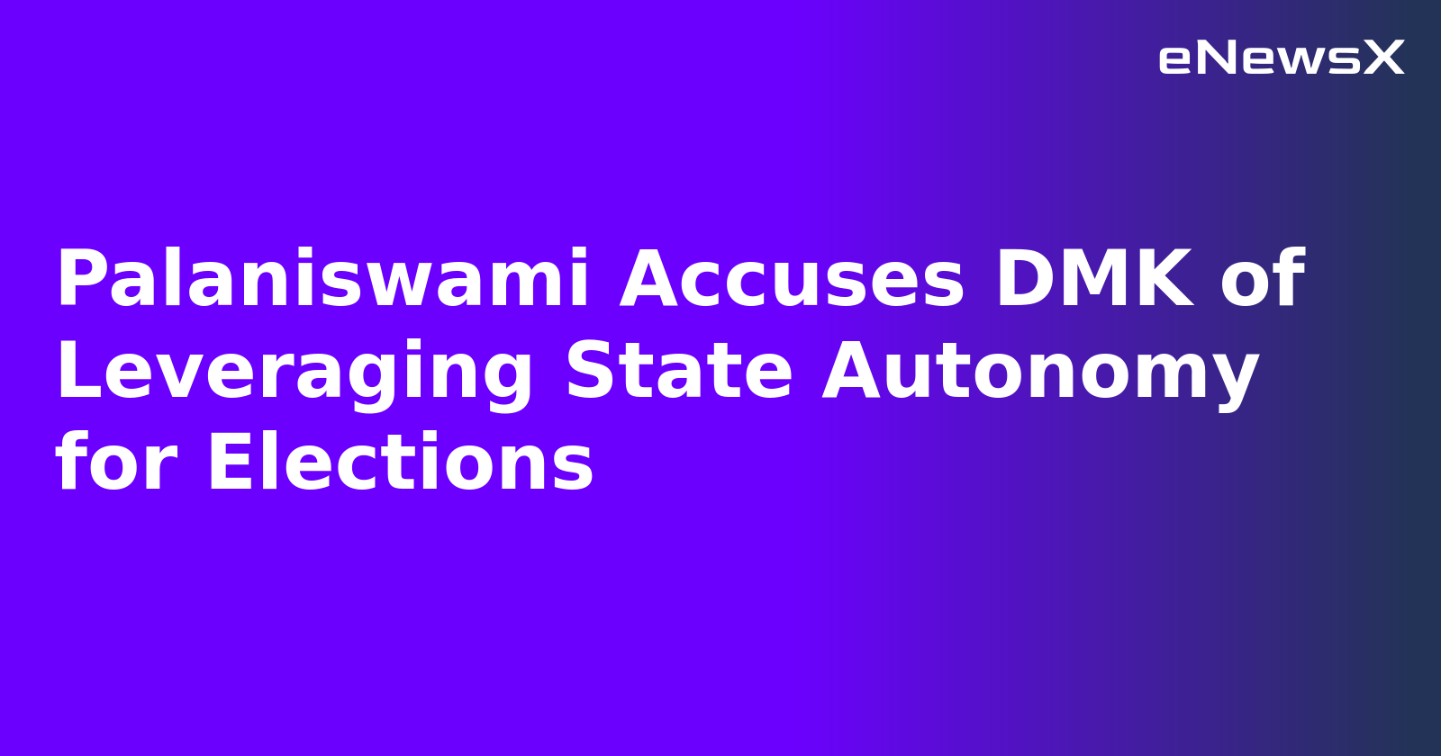 Palaniswami Accuses DMK of Leveraging State Autonomy for Elections.webp Palaniswami Accuses DMK of Leveraging State Autonomy for Elections.webp