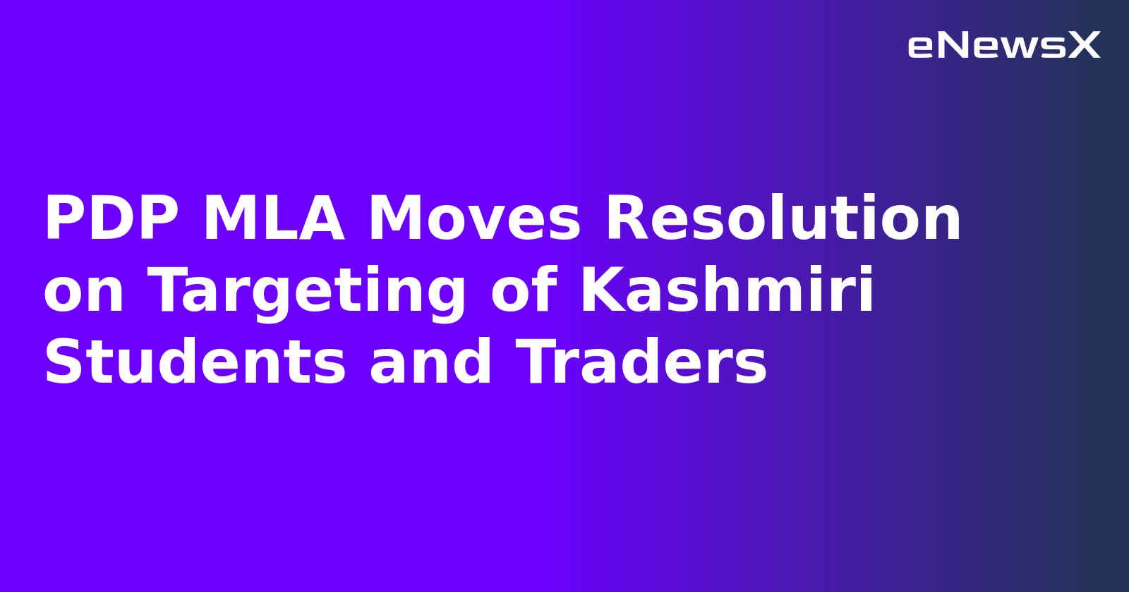 PDP MLA Moves Resolution on Targeting of Kashmiri Students and Traders