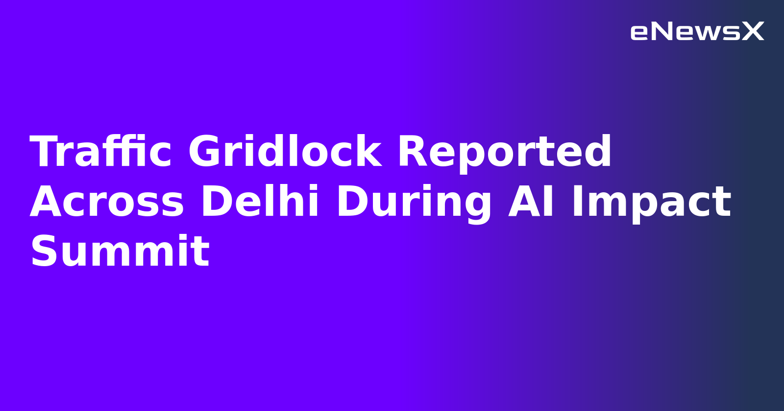 Traffic Gridlock Reported Across Delhi During AI Impact Summit.webp Traffic Gridlock Reported Across Delhi During AI Impact Summit.webp